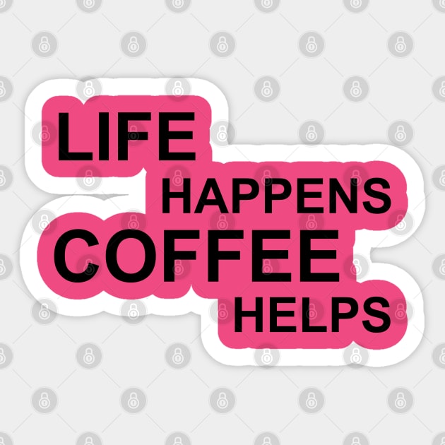 Life Happens Coffee Helps - Black Sticker by PeppermintClover
